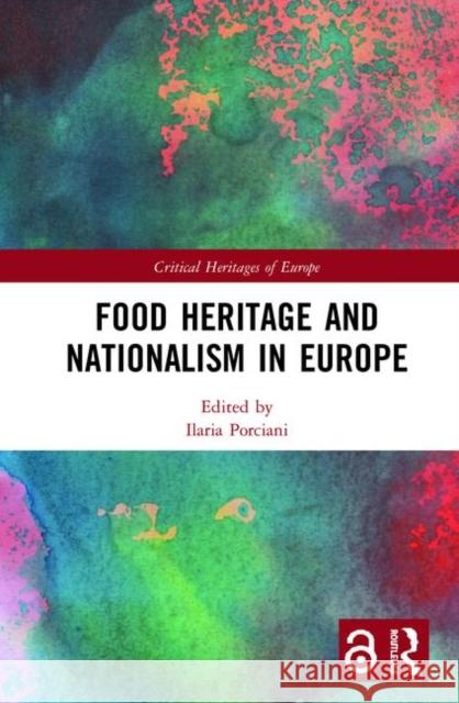 Food Heritage and Nationalism in Europe Ilaria Porciani 9780367234157