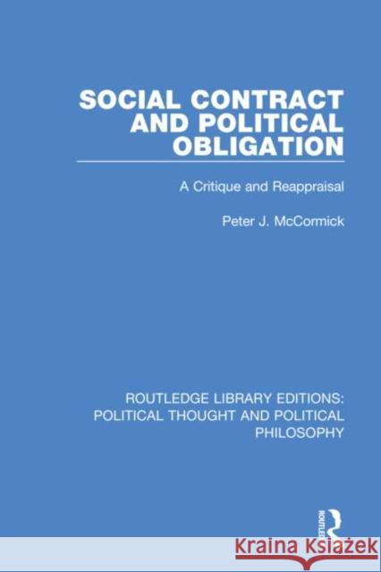 Social Contract and Political Obligation: A Critique and Reappraisal Peter J. McCormick 9780367234201