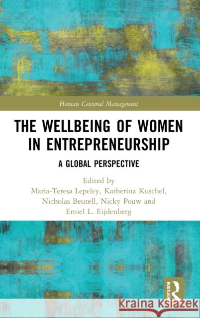 The Wellbeing of Women in Entrepreneurship: A Global Perspective Maria-Teresa Lepeley Katherina Kuschel Nicholas J. Beutell 9780367234386