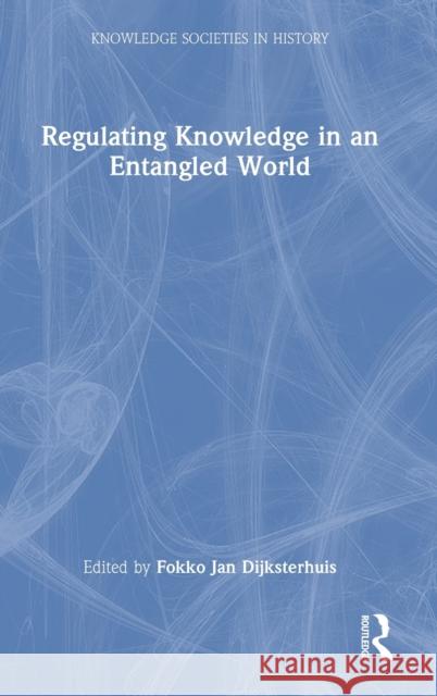Regulating Knowledge in an Entangled World  9780367234522 Taylor & Francis Ltd