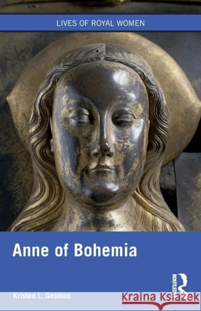 Anne of Bohemia Kristen L. Geaman 9780367234652 Taylor & Francis Ltd