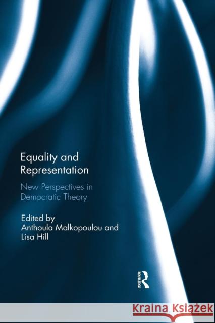 Equality and Representation: New Perspectives in Democratic Theory Anthoula Malkopoulou Lisa Hill 9780367234850