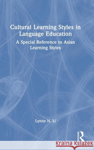Cultural Learning Styles in Language Education: A Special Reference to Asian Learning Styles Lynne N. Li 9780367234881 Routledge
