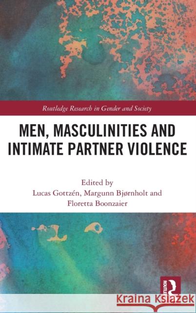 Men, Masculinities and Intimate Partner Violence Gottz Margunn Bj 9780367234898 Taylor & Francis Ltd