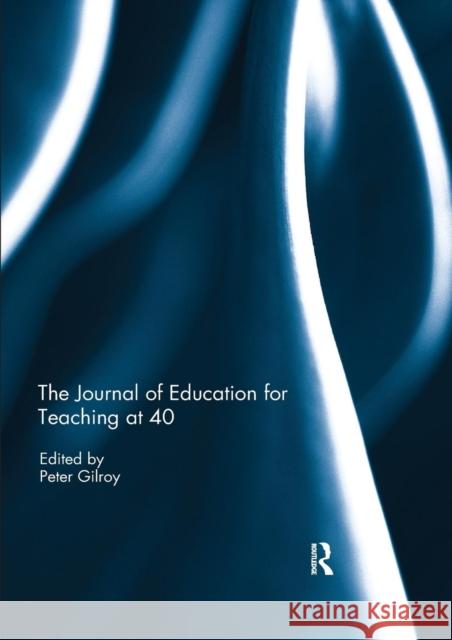 The Journal of Education for Teaching at 40 Peter Gilroy 9780367235017