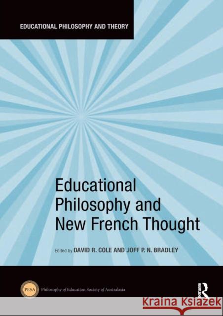 Educational Philosophy and New French Thought David R. Cole Joff P. N. Bradley 9780367235024