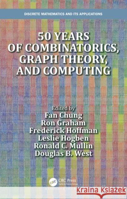 50 Years of Combinatorics, Graph Theory, and Computing Fan Chung Ron Graham Leslie Hogben 9780367235031