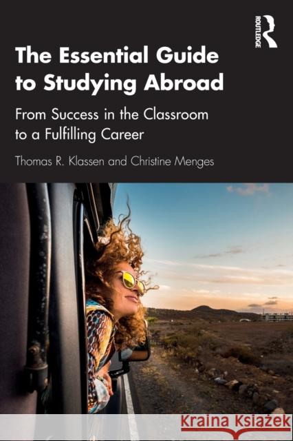 The Essential Guide to Studying Abroad: From Success in the Classroom to a Fulfilling Career Klassen, Thomas R. 9780367235161 Routledge