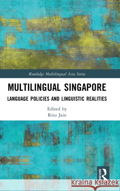 Multilingual Singapore: Language Policies and Linguistic Realities Ritu Jain 9780367235192 Routledge
