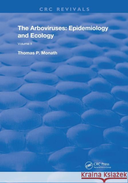 The Arboviruses: Epidemiology and Ecology: Epidemiology and Ecology Monath, Thomas P. 9780367235376 CRC Press