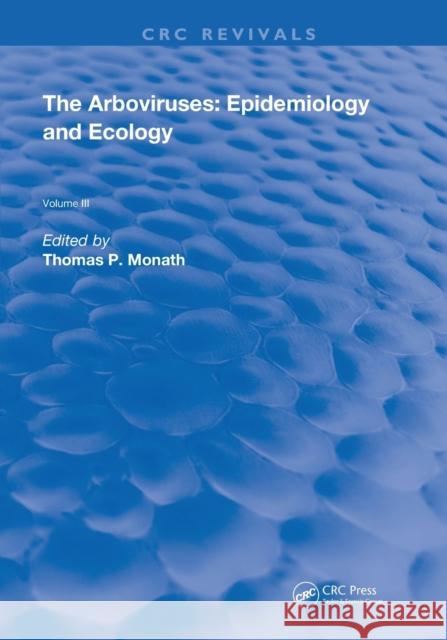 The Arboviruses: Epidemiology and Ecology: Epidemiology and Ecology Monath, Thomas P. 9780367235420 CRC Press