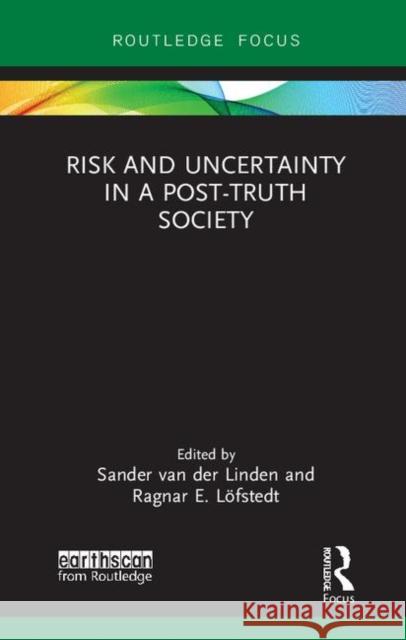 Risk and Uncertainty in a Post-Truth Society Ragnar E. Lofstedt Sander Va 9780367235437