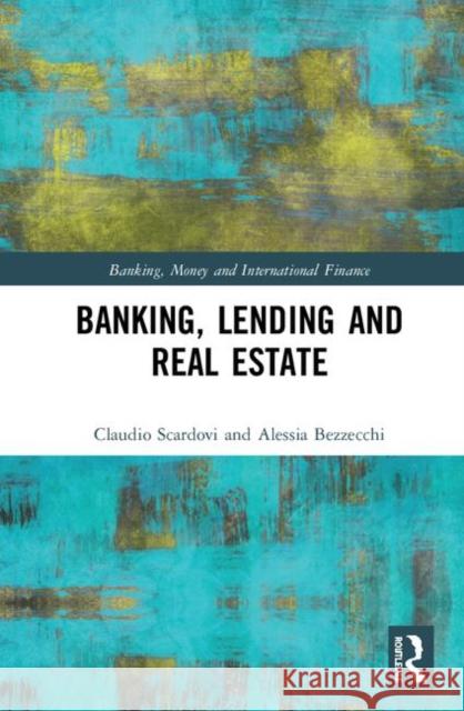 Banking, Lending and Real Estate Claudio Scardovi Alessia Bezzecchi 9780367235475 Routledge