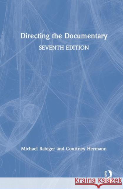 Directing the Documentary Michael Rabiger Courtney Hermann 9780367235529
