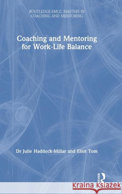 Coaching and Mentoring for Work-Life Balance Julie Haddock-Millar Eliot Tom 9780367235604