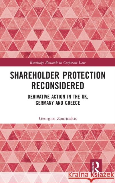 Shareholder Protection Reconsidered: Derivative Action in the UK, Germany and Greece Zouridakis, Georgios 9780367235826 Routledge