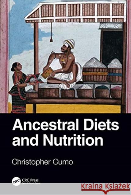 Ancestral Diets and Nutrition Christopher Cumo 9780367235987 CRC Press