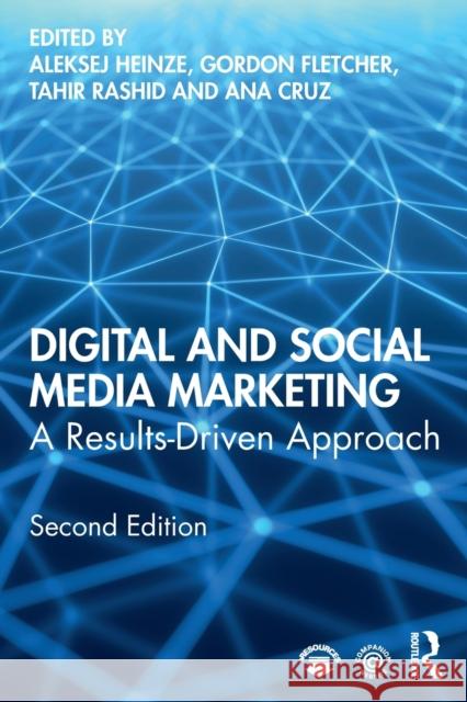 Digital and Social Media Marketing: A Results-Driven Approach Aleksej Heinze Gordon Fletcher Tahir Rashid 9780367236021 Routledge
