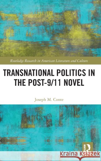 Transnational Politics in the Post-9/11 Novel Joseph Conte 9780367236069 Routledge