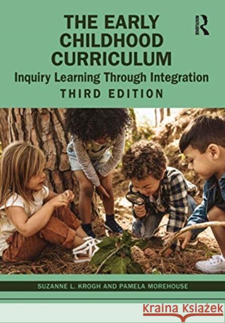 The Early Childhood Curriculum: Inquiry Learning Through Integration Suzanne L. Krogh Pamela Morehouse 9780367236113 Taylor & Francis Ltd