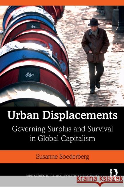 Urban Displacements: Governing Surplus and Survival in Global Capitalism Susanne Soederberg 9780367236199 Routledge