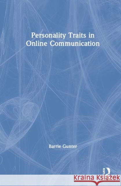 Personality Traits in Online Communication Barrie Gunter 9780367236465 Routledge