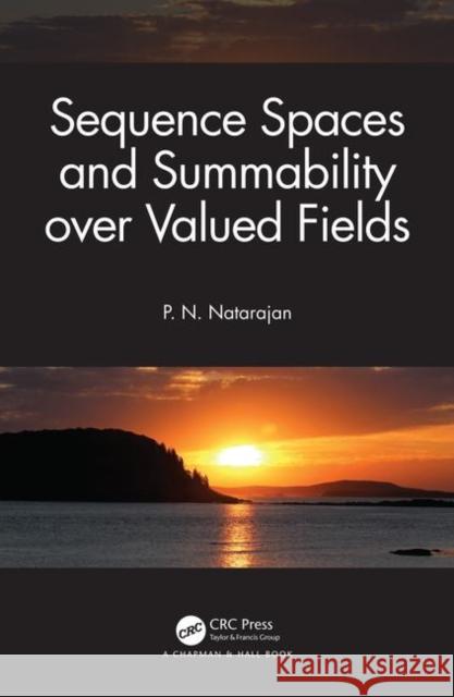Sequence Spaces and Summability Over Valued Fields P. N. Natarajan 9780367236625 CRC Press
