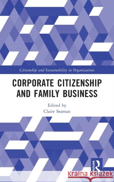 Corporate Citizenship and Family Business Claire Seaman 9780367237035 Routledge