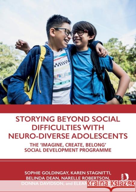 Storying Beyond Social Difficulties with Neuro-Diverse Adolescents: The Imagine, Create, Belong Social Development Programme Goldingay, Sophie 9780367237042