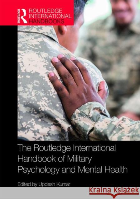 The Routledge International Handbook of Military Psychology and Mental Health Updesh Kumar 9780367237066 Routledge