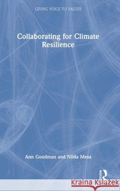 Collaborating for Climate Resilience Ann Goodman Nilda M. Mesa 9780367237097 Routledge