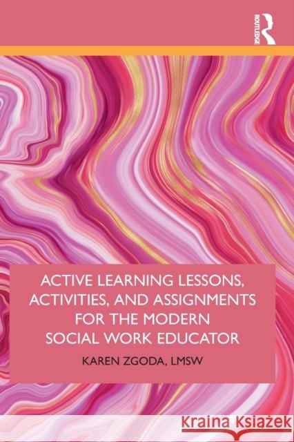 Active Learning Lessons, Activities, and Assignments for the Modern Social Work Educator Karen Zgoda 9780367242602 Routledge
