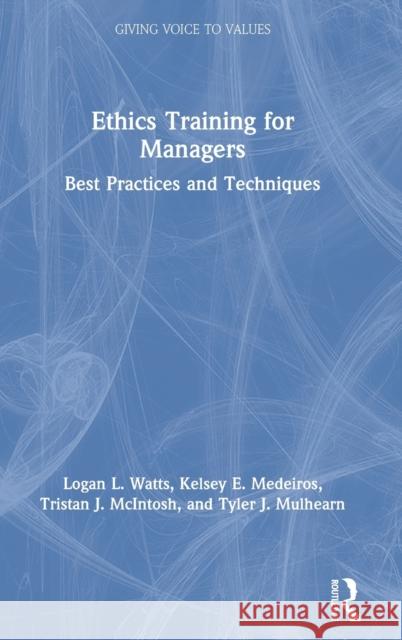 Ethics Training for Managers: Best Practices and Techniques Watts, Logan L. 9780367242671 Routledge