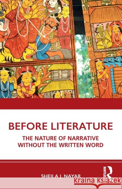 Before Literature: The Nature of Narrative Without the Written Word Sheila J. Nayar 9780367242800