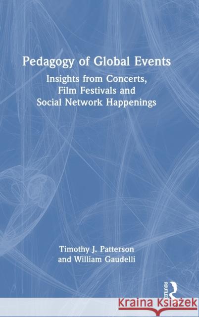 Pedagogy of Global Events: Insights from Concerts, Film Festivals and Social Network Happenings Gaudelli, William 9780367242824
