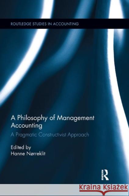 A Philosophy of Management Accounting: A Pragmatic Constructivist Approach Hanne Nrreklit 9780367242886 Routledge