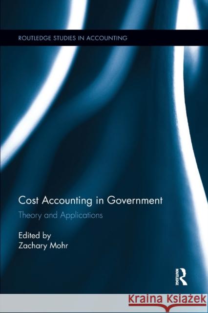 Cost Accounting in Government: Theory and Applications Zachary Mohr 9780367242930