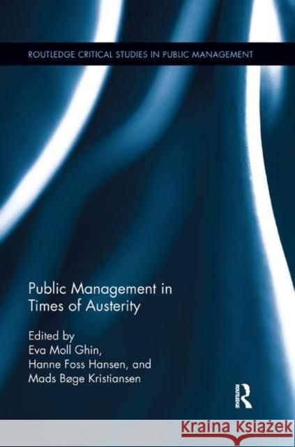 Public Management in Times of Austerity Eva Moll Srensen Hanne Foss Hansen Mads Bge Kristiansen 9780367243050