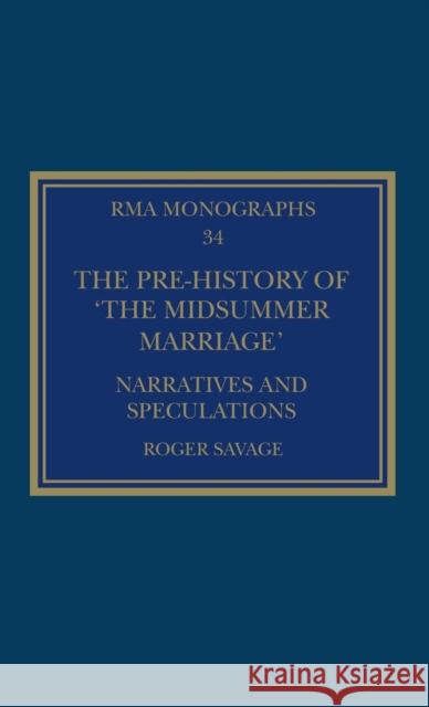 The Pre-history of 'The Midsummer Marriage': Narratives and Speculations Savage, Roger 9780367243166