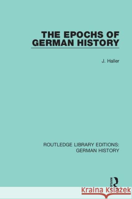 The Epochs of German History J. Haller 9780367243661 Routledge