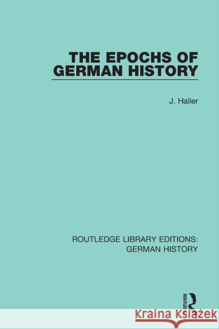 The Epochs of German History J. Haller 9780367243715 Routledge