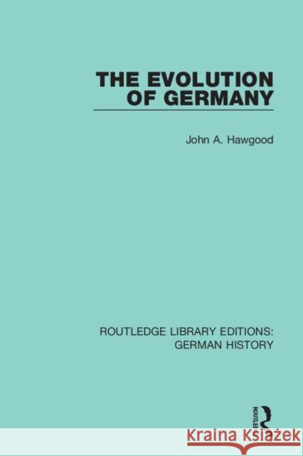 The Evolution of Germany John A. Hawgood 9780367243760 Routledge