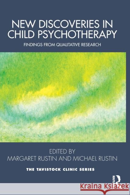 New Discoveries in Child Psychotherapy: Findings from Qualitative Research Margaret Rustin Michael Rustin 9780367244101 Routledge