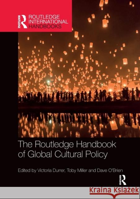The Routledge Handbook of Global Cultural Policy Victoria Durrer Toby Miller Dave O'Brien 9780367244163