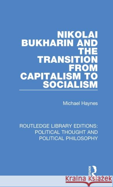 Nikolai Bukharin and the Transition from Capitalism to Socialism Michael Haynes 9780367244361 Routledge