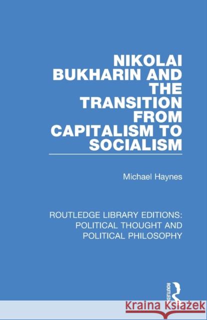 Nikolai Bukharin and the Transition from Capitalism to Socialism Michael Haynes 9780367244392