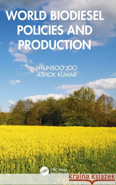 World Biodiesel Policies and Production Ashok Kumar Hyunsoo Joo 9780367244446 CRC Press