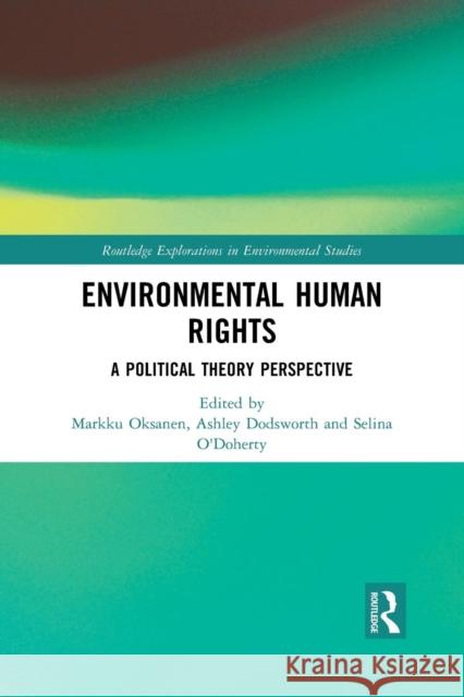 Environmental Human Rights: A Political Theory Perspective Markku Oksanen Ashley Dodsworth Selina O'Doherty 9780367244637 Routledge