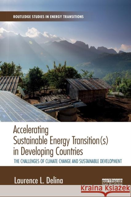 Accelerating Sustainable Energy Transition(s) in Developing Countries: The challenges of climate change and sustainable development Delina, Laurence 9780367244705 Routledge