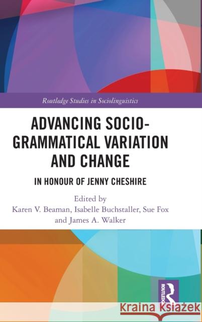 Advancing Socio-Grammatical Variation and Change: In Honour of Jenny Cheshire Beaman, Karen V. 9780367244798